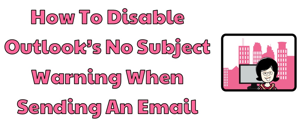 how-to-disable-outlook-no-subject-warning-when-sending-an-email
